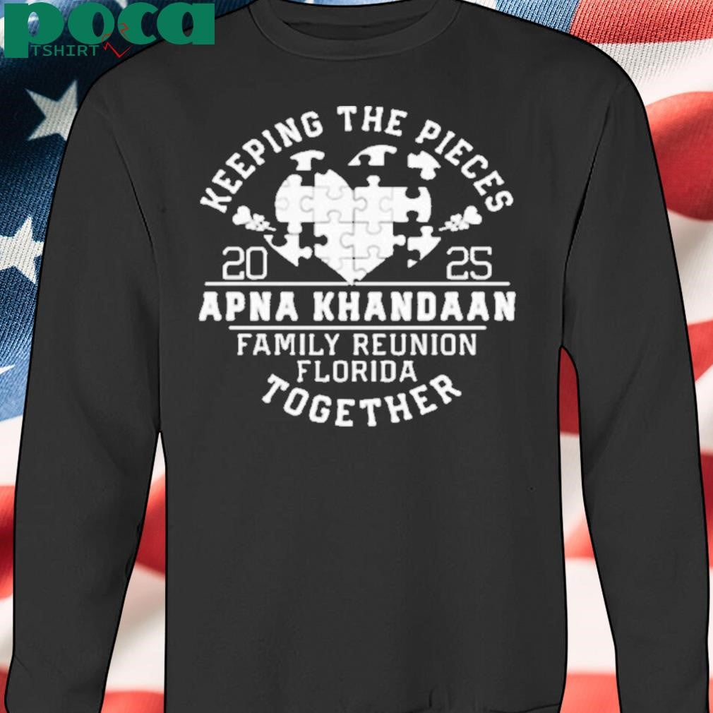 Keeping The Pieces Apna Khandaan Family Reunion Florida Together 2025 Shirt