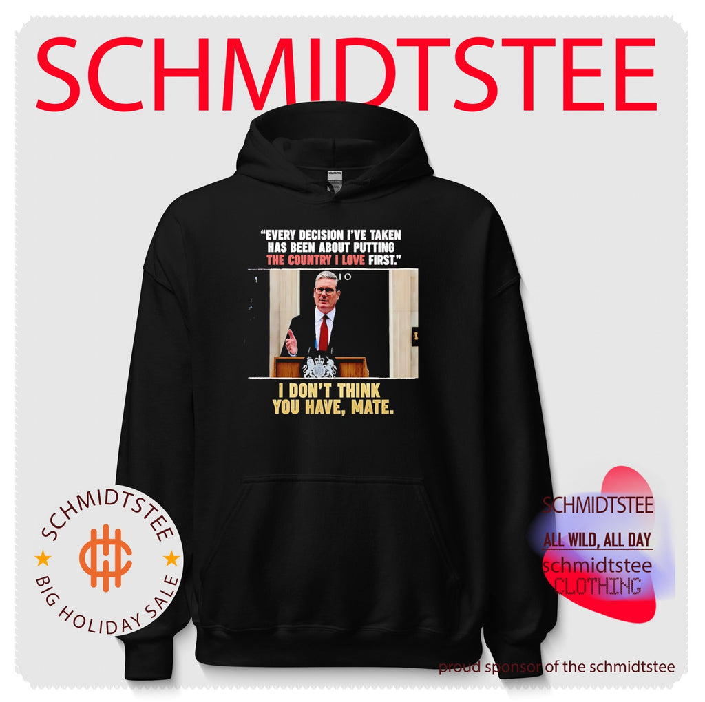 Keir Starmer Every Decision I Have Taken I Do Not Think You Have Mate shirt