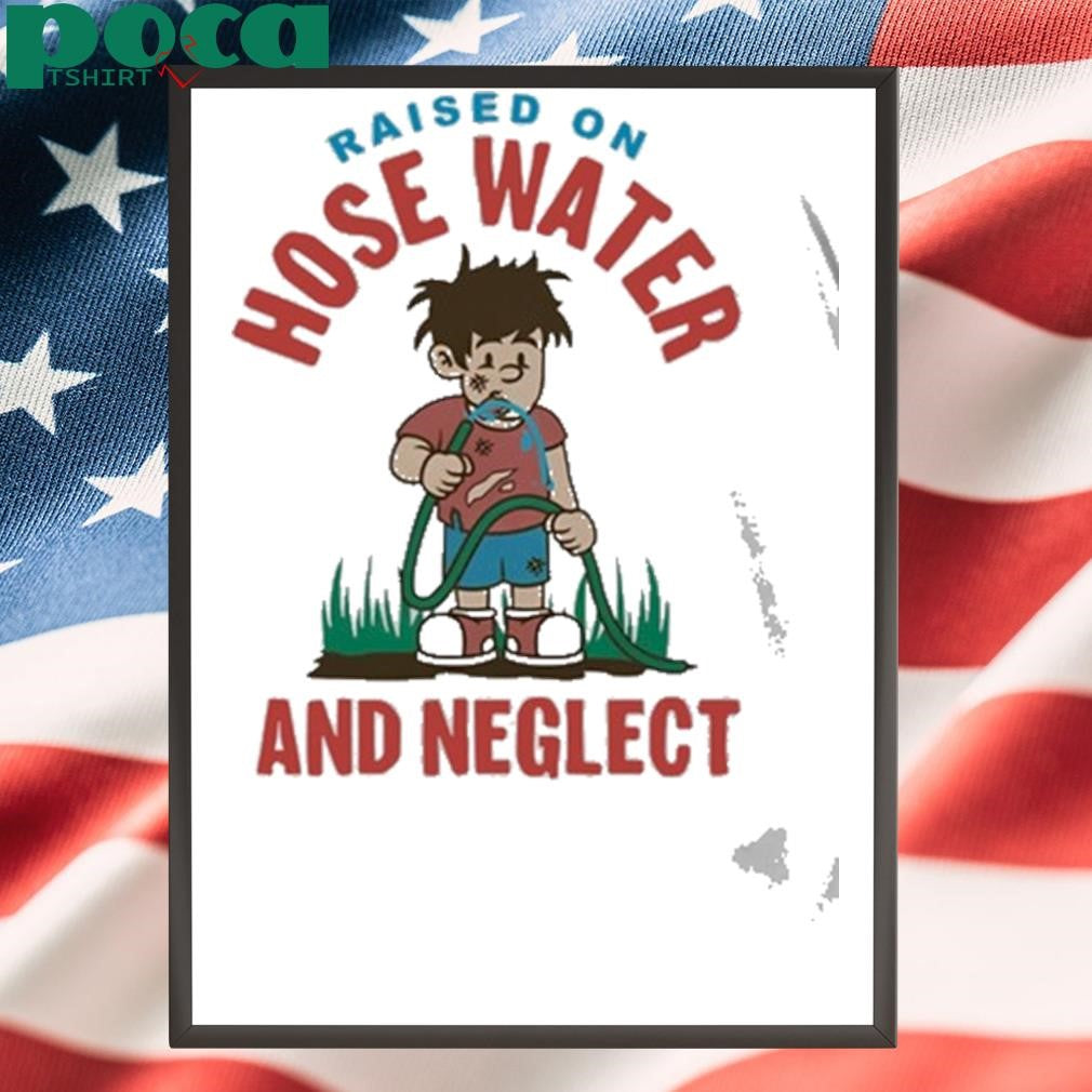 Kelly Manno Genx Shit Raised On Hose Water And Neglect Shirt