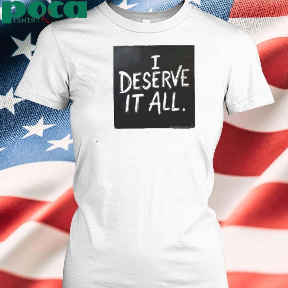 Kendrick Lamar I Deserve It All Shirt