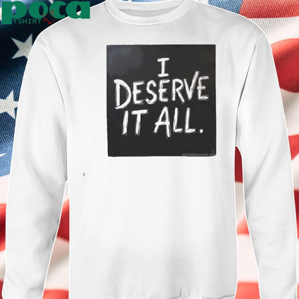 Kendrick Lamar I Deserve It All Shirt