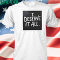 Kendrick Lamar I Deserve It All Shirt