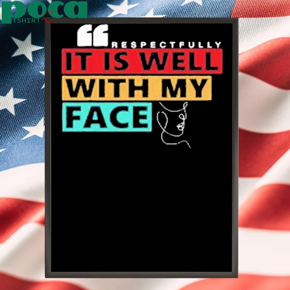 Kevonstage Wearing Respectfully It Is Well With My Face Shirt