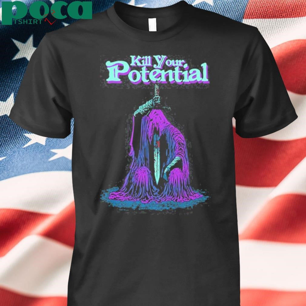 Kill Your Potential Shirt