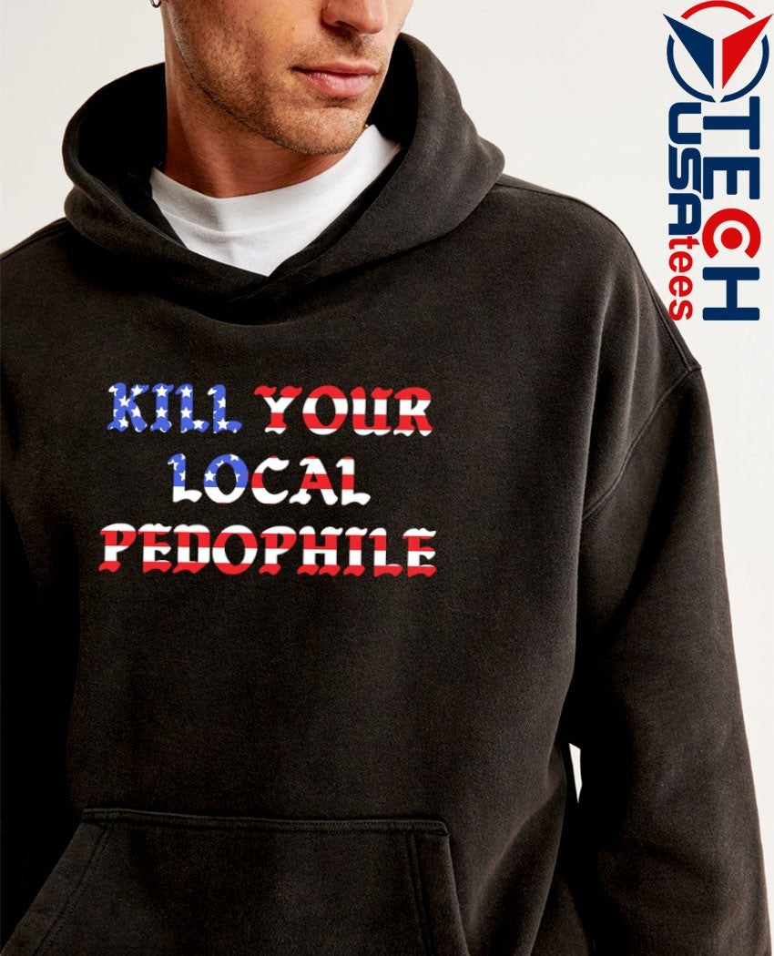 Kill your local Pedophile flag shirt