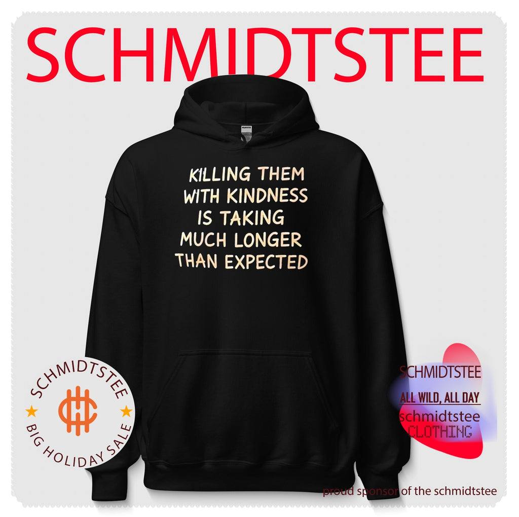 Killing them with kindness is taking much longer than expected shirt