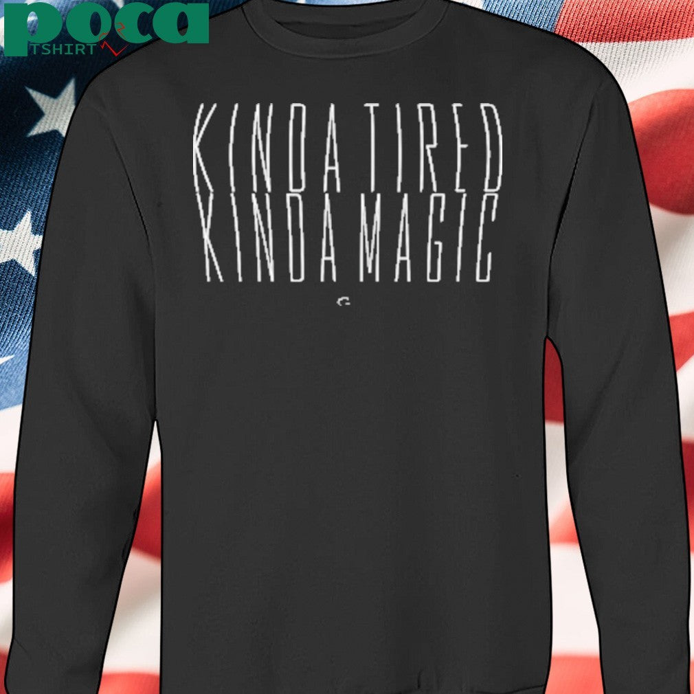 Kinda Tired shirt