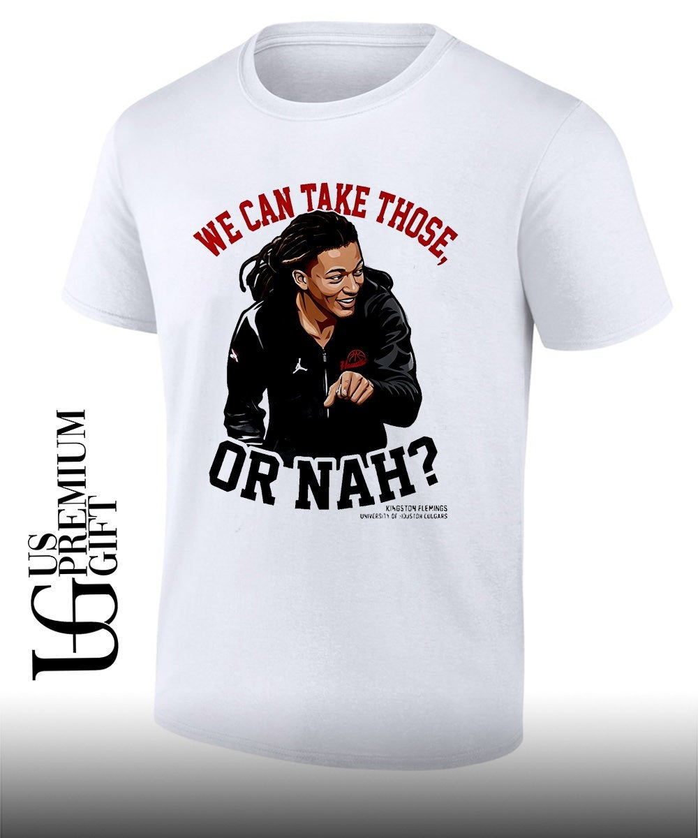 Kingston Flemings We Can Take Those or Nah Houston Cougars NBA shirt