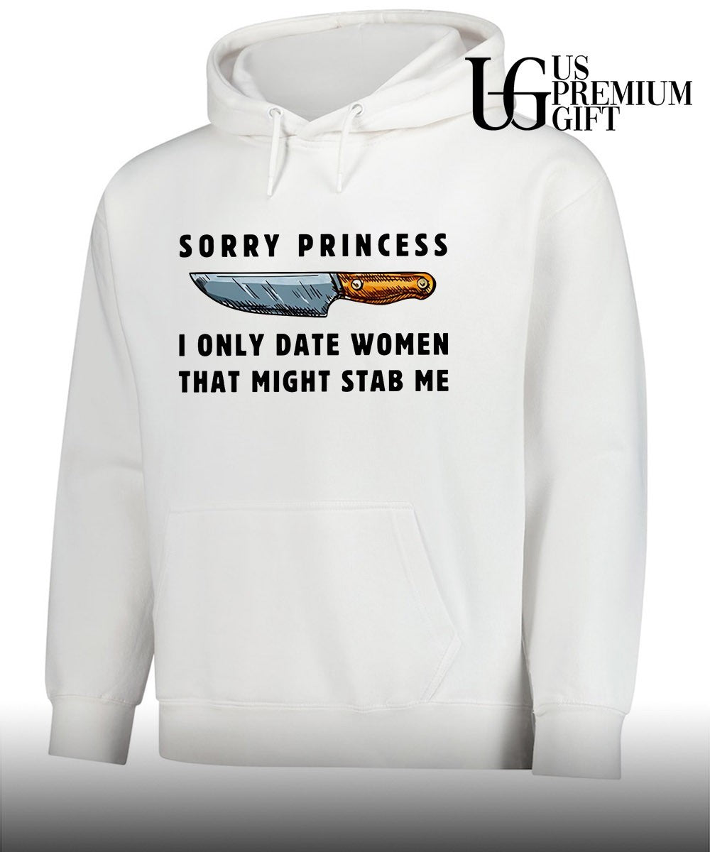 Knife lover sorry princess I only date women that might stab me shirt