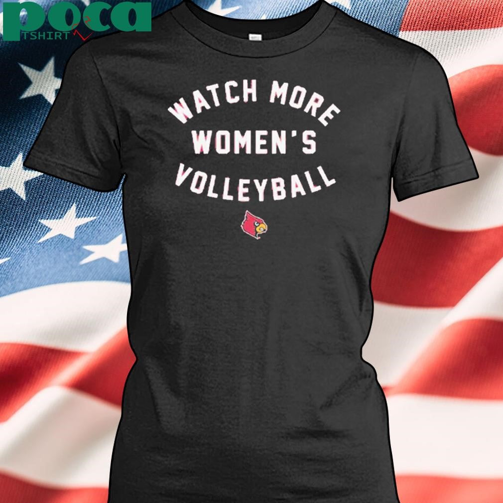 LOUISVILLE CARDINALS WATCH MORE WOMEN’S VOLLEYBALL SHIRT