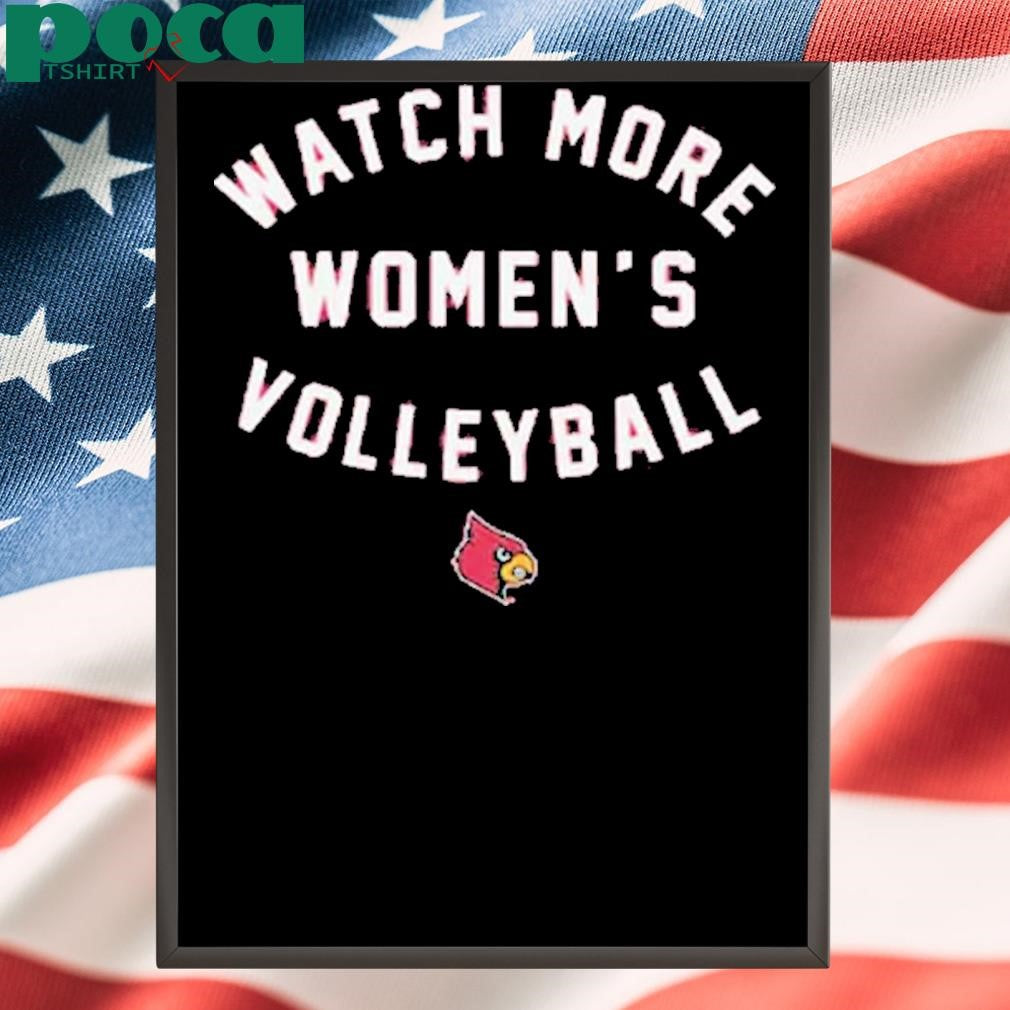 LOUISVILLE CARDINALS WATCH MORE WOMEN’S VOLLEYBALL SHIRT
