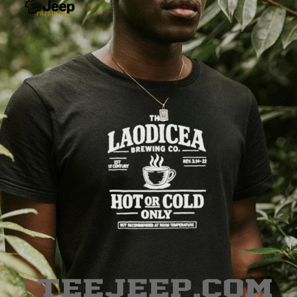 Laodicea Brewing Co. Hot or Cold Only Shirt