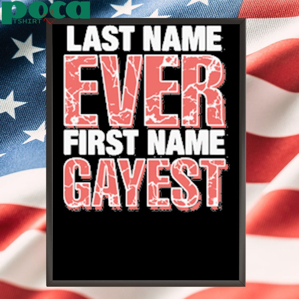 Last Name Ever First Name Gayest shirt