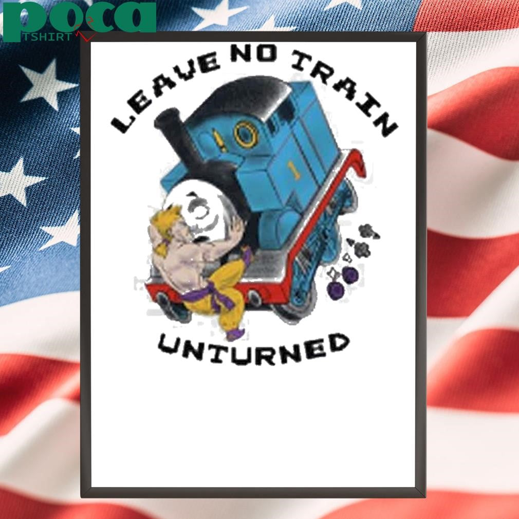 Leave No Train Unturned Shirt