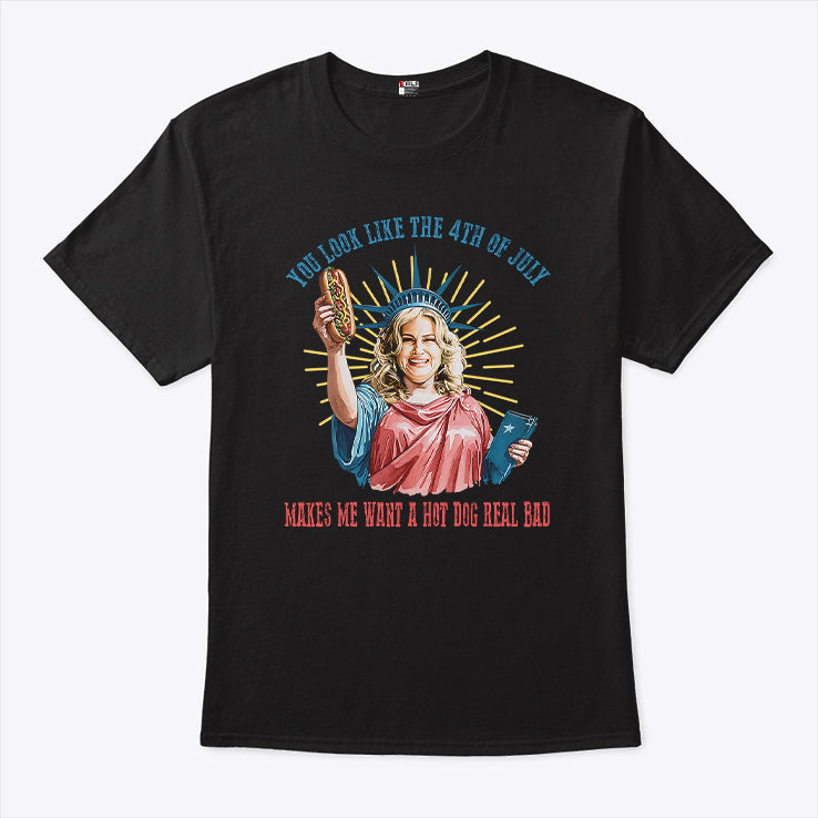 Legally Blonde You Look Like The 4th Of July Make Me Want A Hot Dog Real Bad Tee