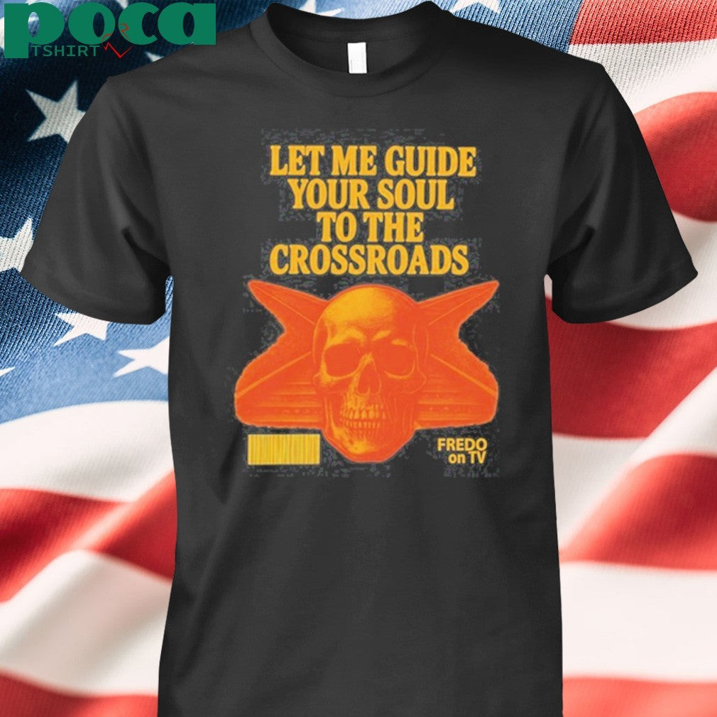 Let Me Guide Your Soul To The Crossroads T-shirt