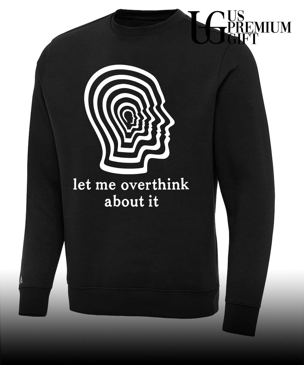 Let me overthink about it shirt