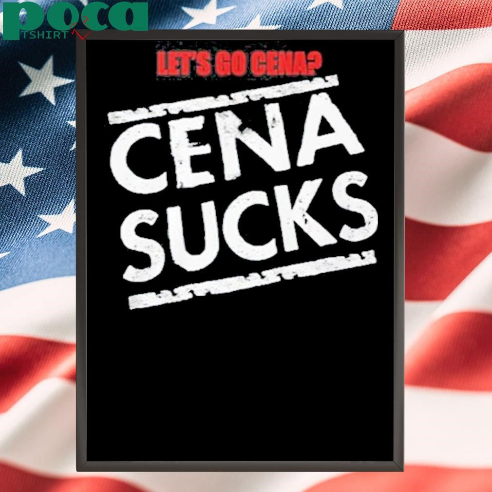 Let’s Go Cena Cena Sucks Shirt