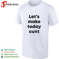 Let’s make today cunt basic shirt