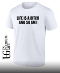 Life is a bitch and so am I shirt