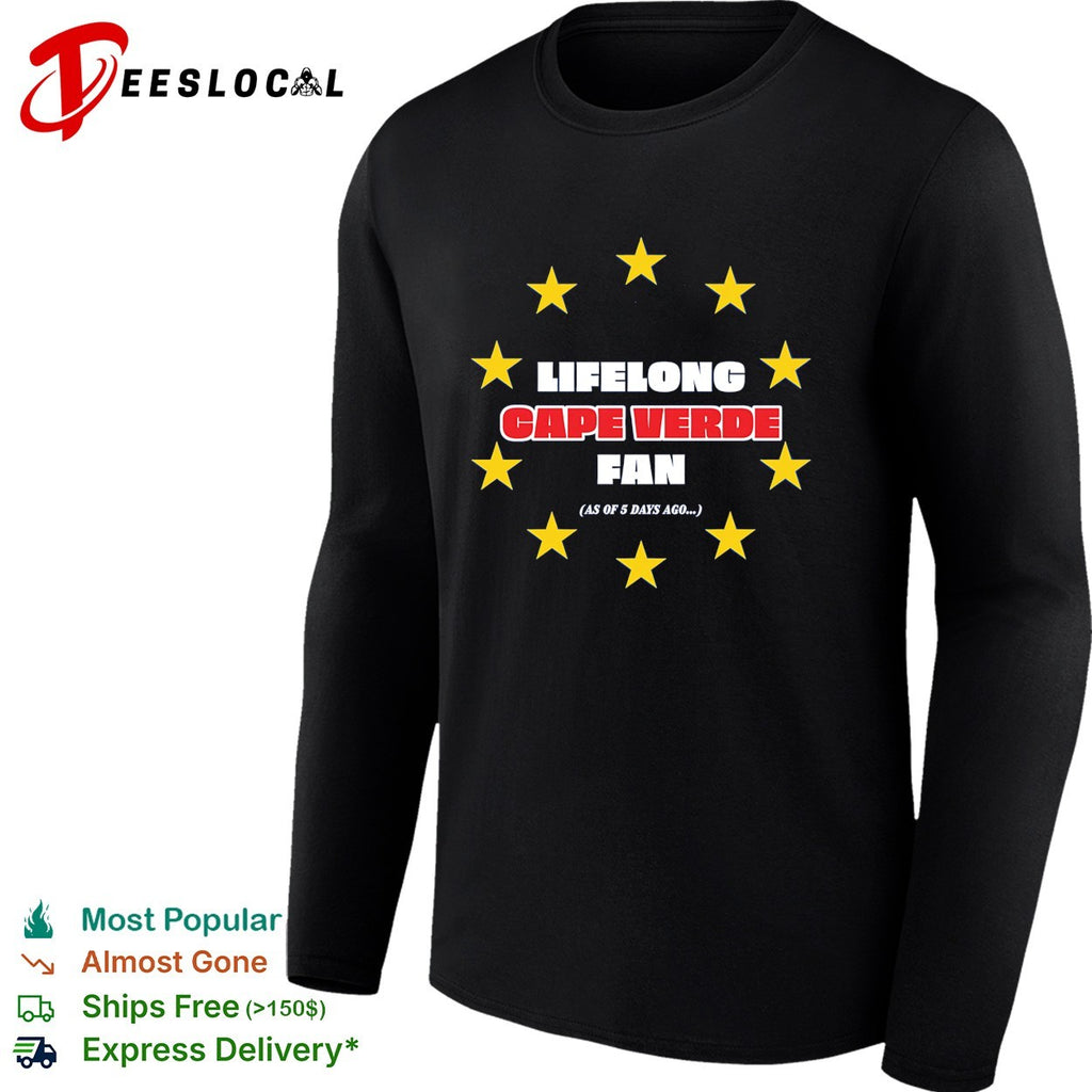 Lifelong Cape Verde fan as of 5 days ago shirt