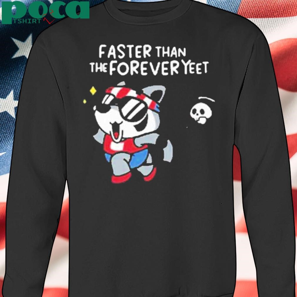 Limted Faster Than The Forever Yeet Shirt