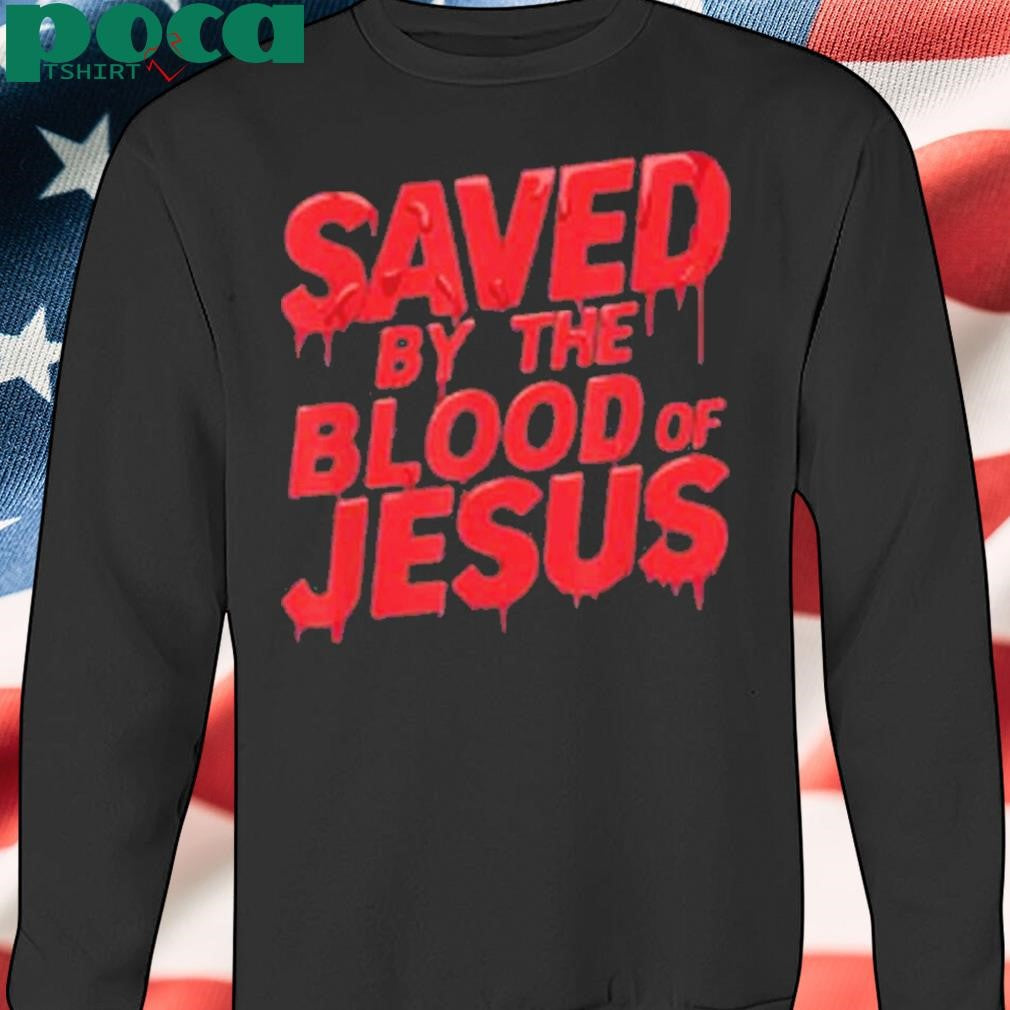 Limted Saved By The Blood Of Jesus Shirt