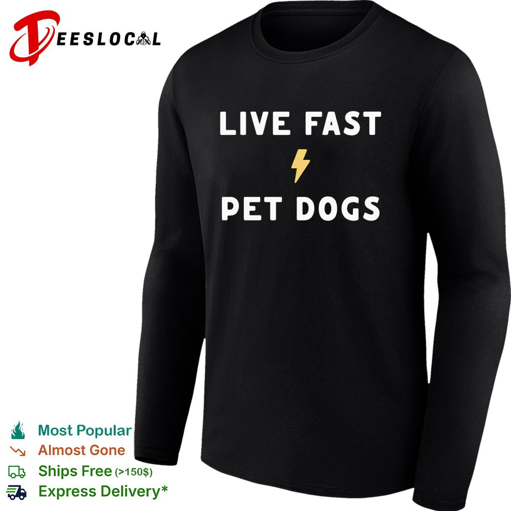 Live Fast Pet Dogs Shirt