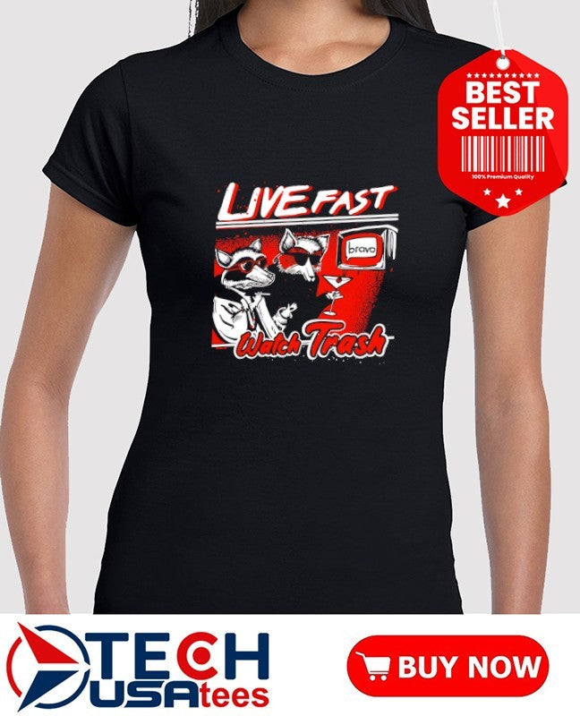 Live fast watch trash bravo shirt