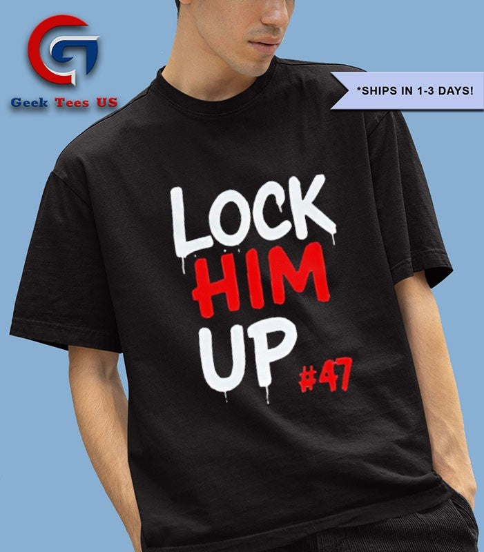 Lock Him Up 47 Anti Trump shirt