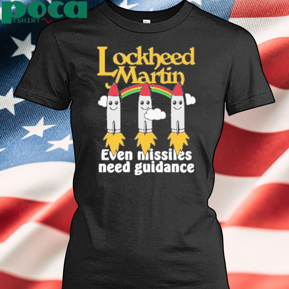 Lockheed Martin Even Missiles Need Guidance shirt