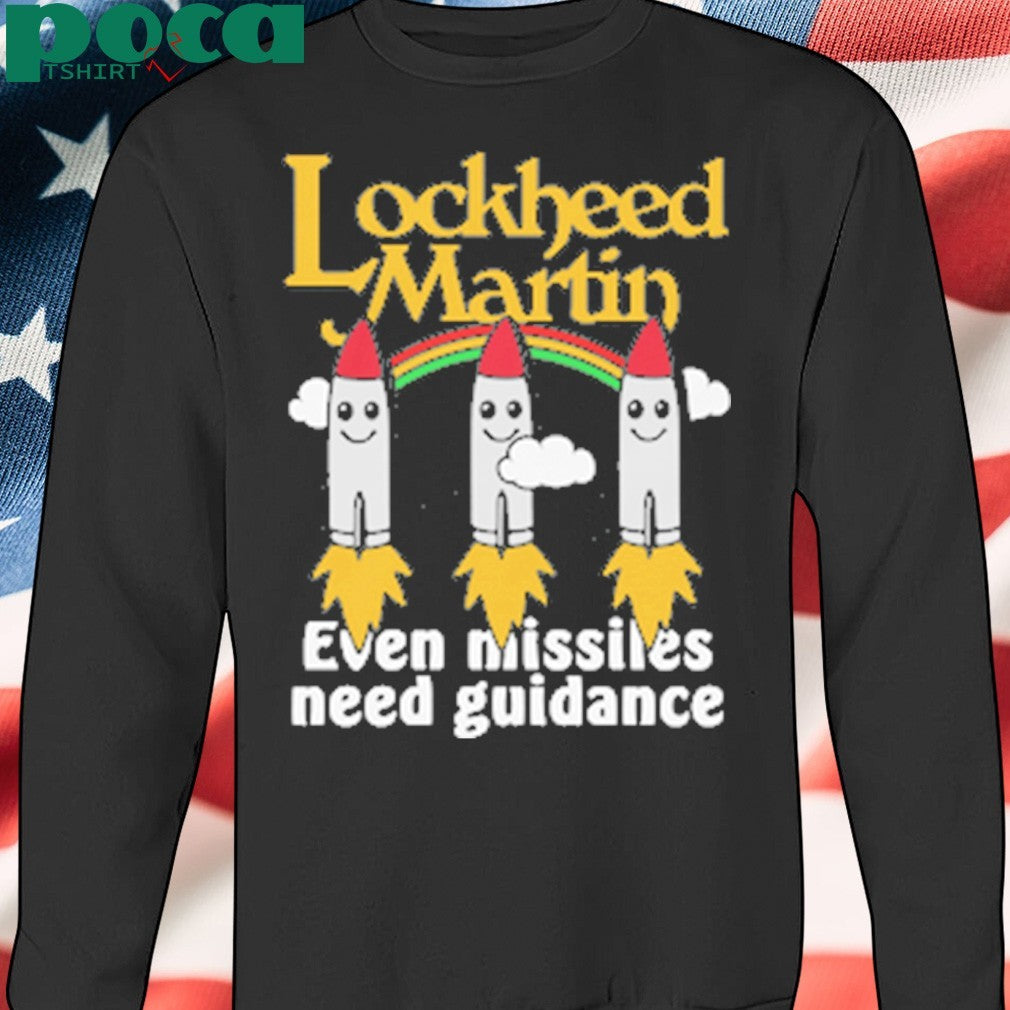 Lockheed Martin Even Missiles Need Guidance shirt