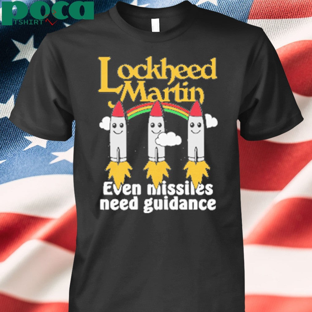 Lockheed Martin Even Missiles Need Guidance shirt