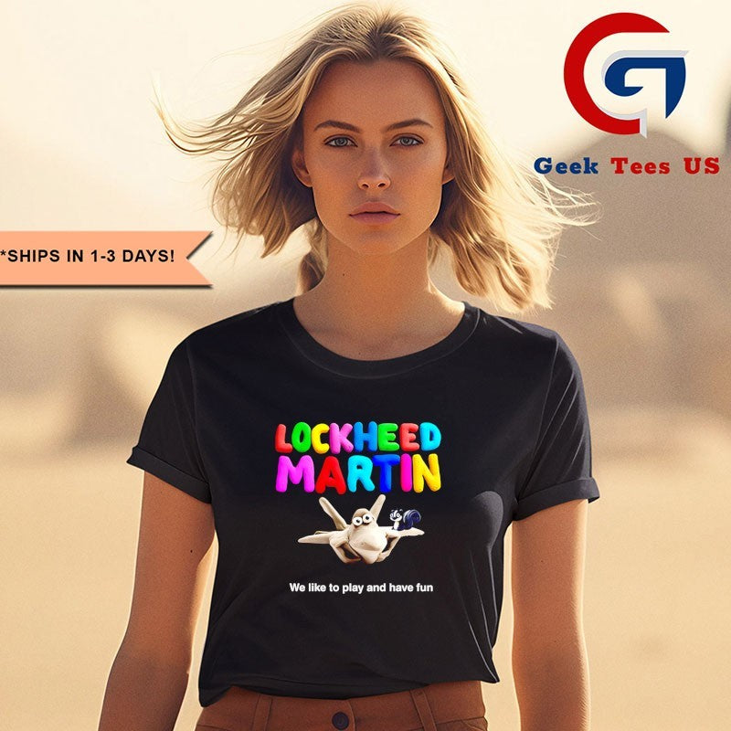 Lockheed Martin we like to play and have fun shirt
