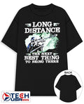 Long distance the next best thing to being there shirt