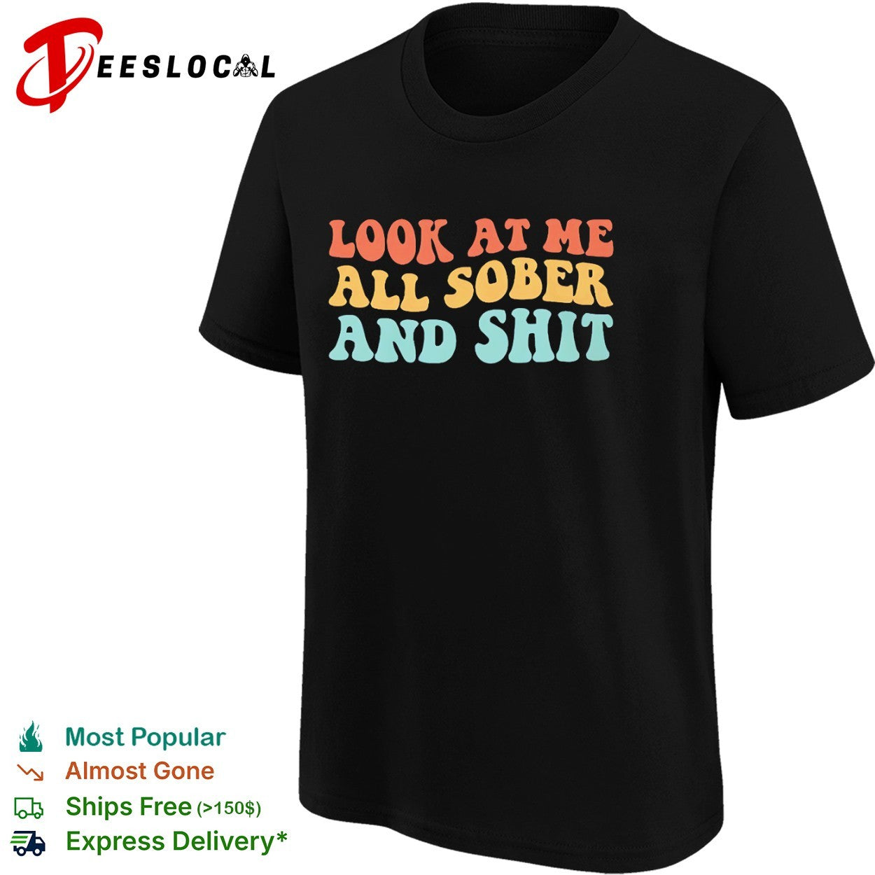 Look at me all sober and shit shirt