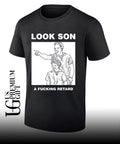 Look son a fucking retard meme shirt