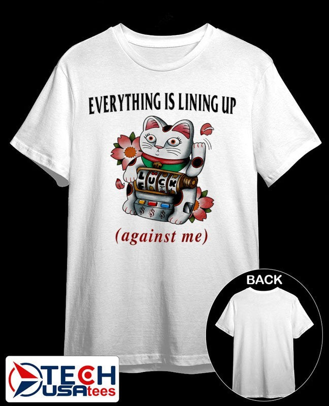 Lucky Cat everything is lining up against me shirt