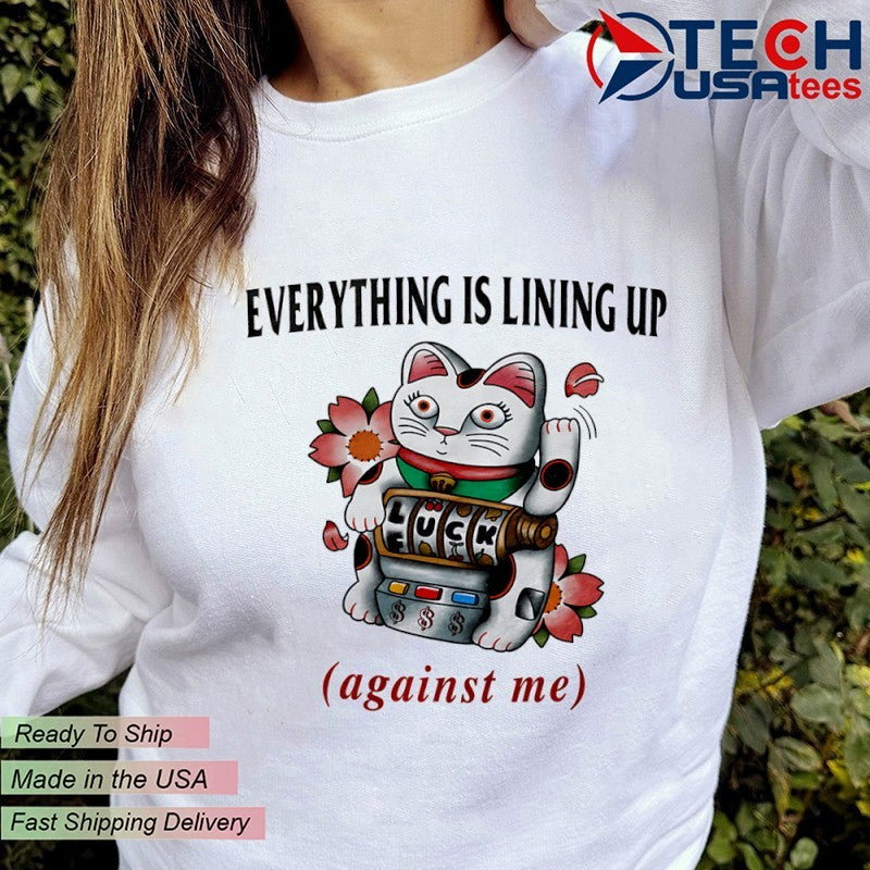 Lucky Cat everything is lining up against me shirt