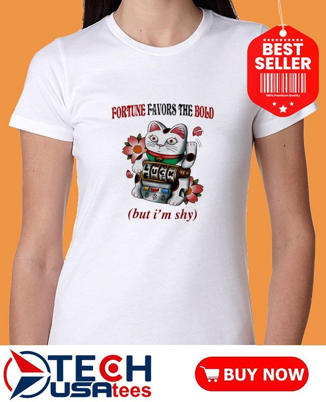 Lucky Cat fortune favors the bold but I’m shy shirt