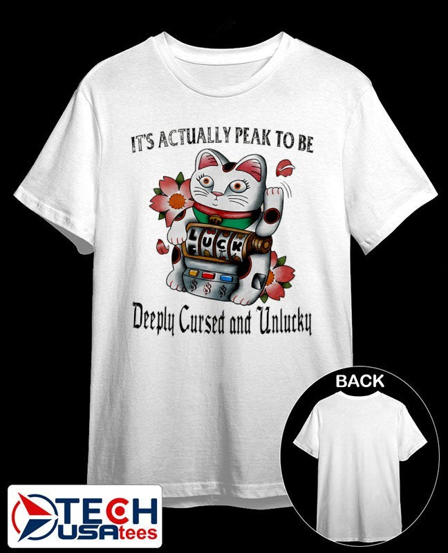 Lucky Cat it’s actually peak to be deeply cursed and unlucky shirt