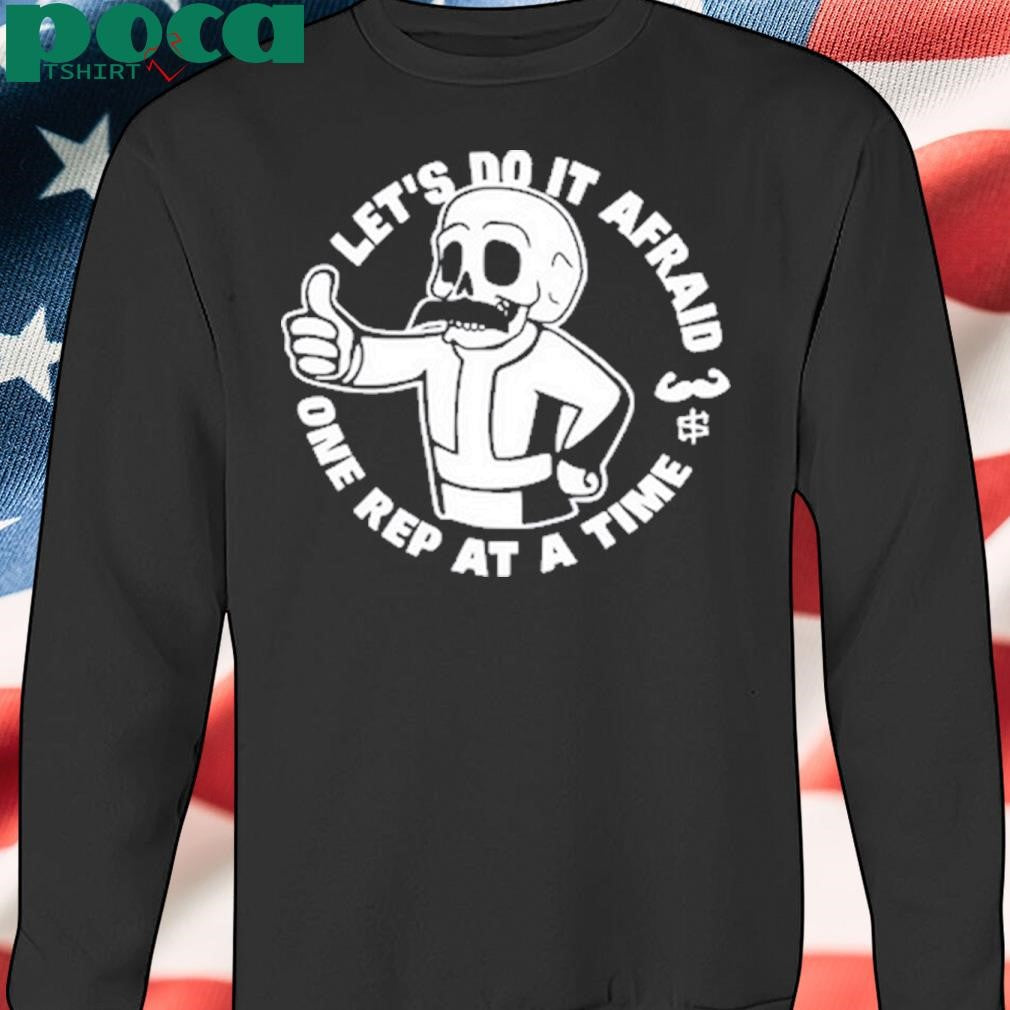 M Scott Kramer Let’s Do It Afraid One Rep At A Time Shirt