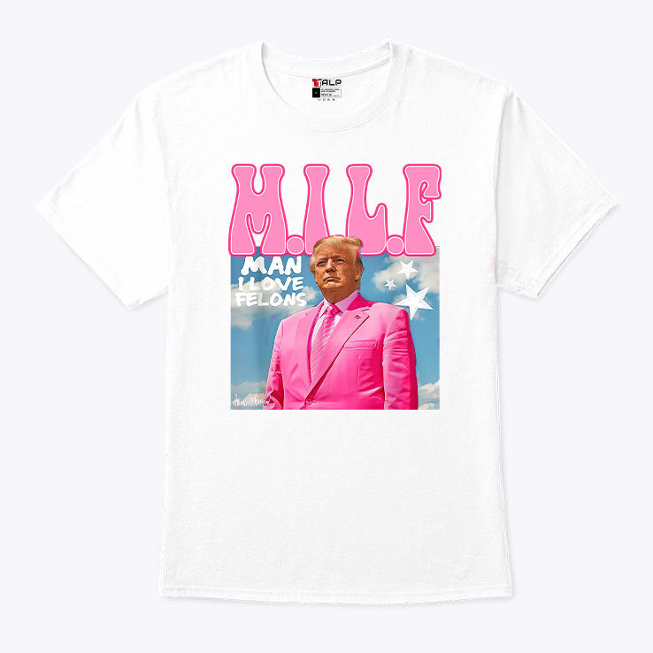 MILF Man I Love Felons Funny Trump Pink 2024 For President T-Shirt