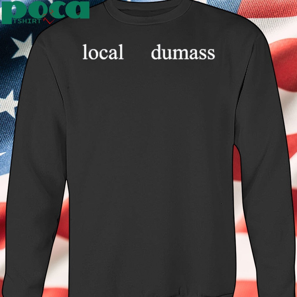 Macaroni Wearing Local Dumass shirt