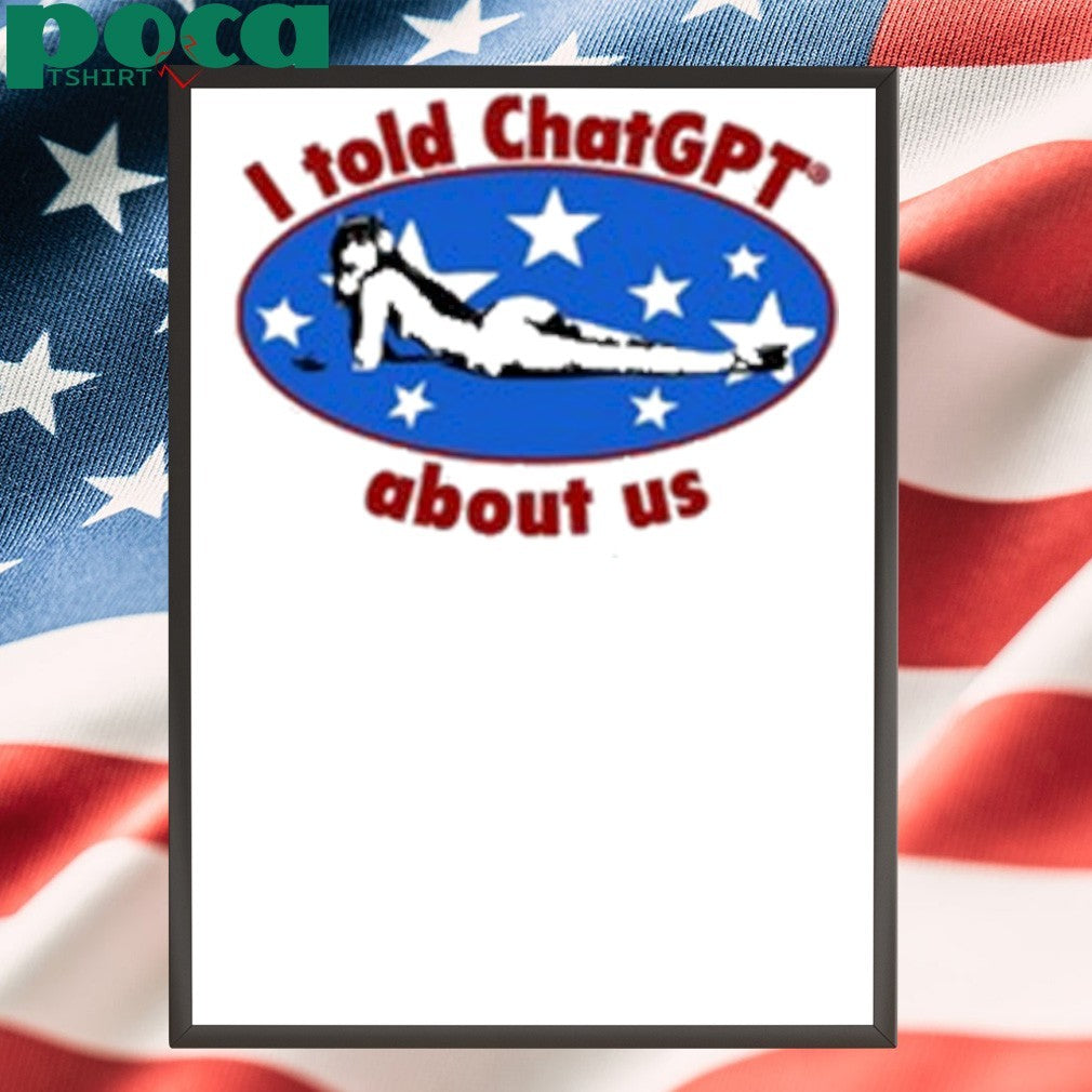 Maisonrapito I Told Chatgpt About Us Shirt