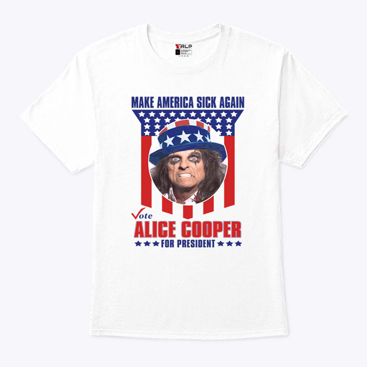 Make America Sick Again Vote Alice Cooper For President T Shirt