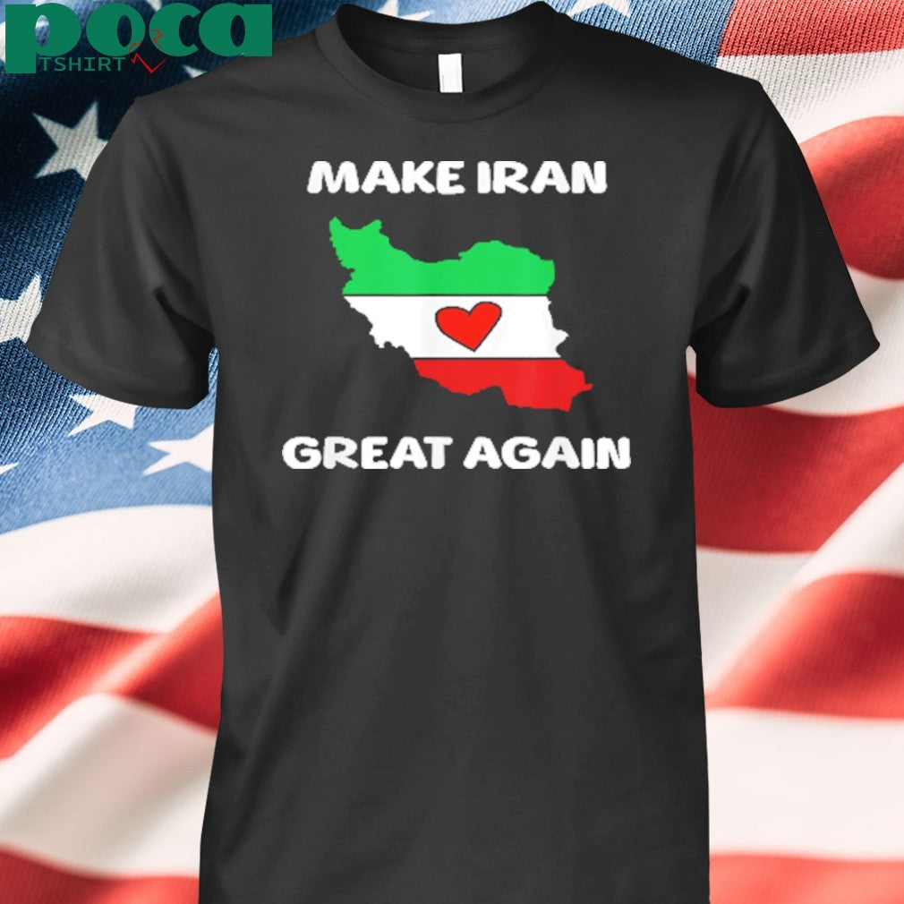 Make Iran Great Again Support Freedom For The Iranian shirt