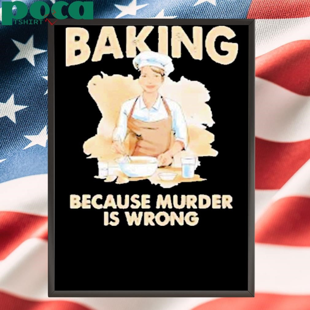 Making cookie baking because murder is wrong Shirt