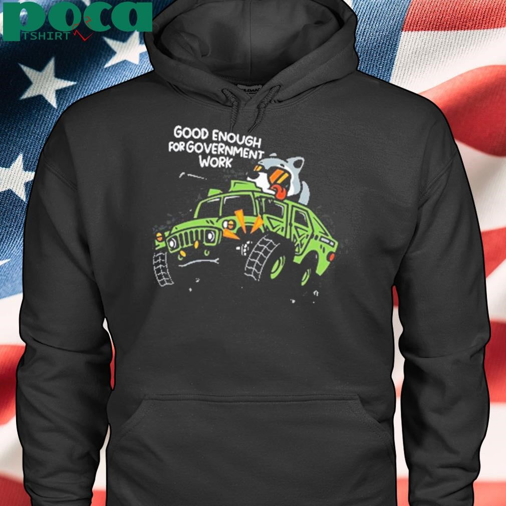 Mandatoryfunday Good Enough For Government Work T Shirt