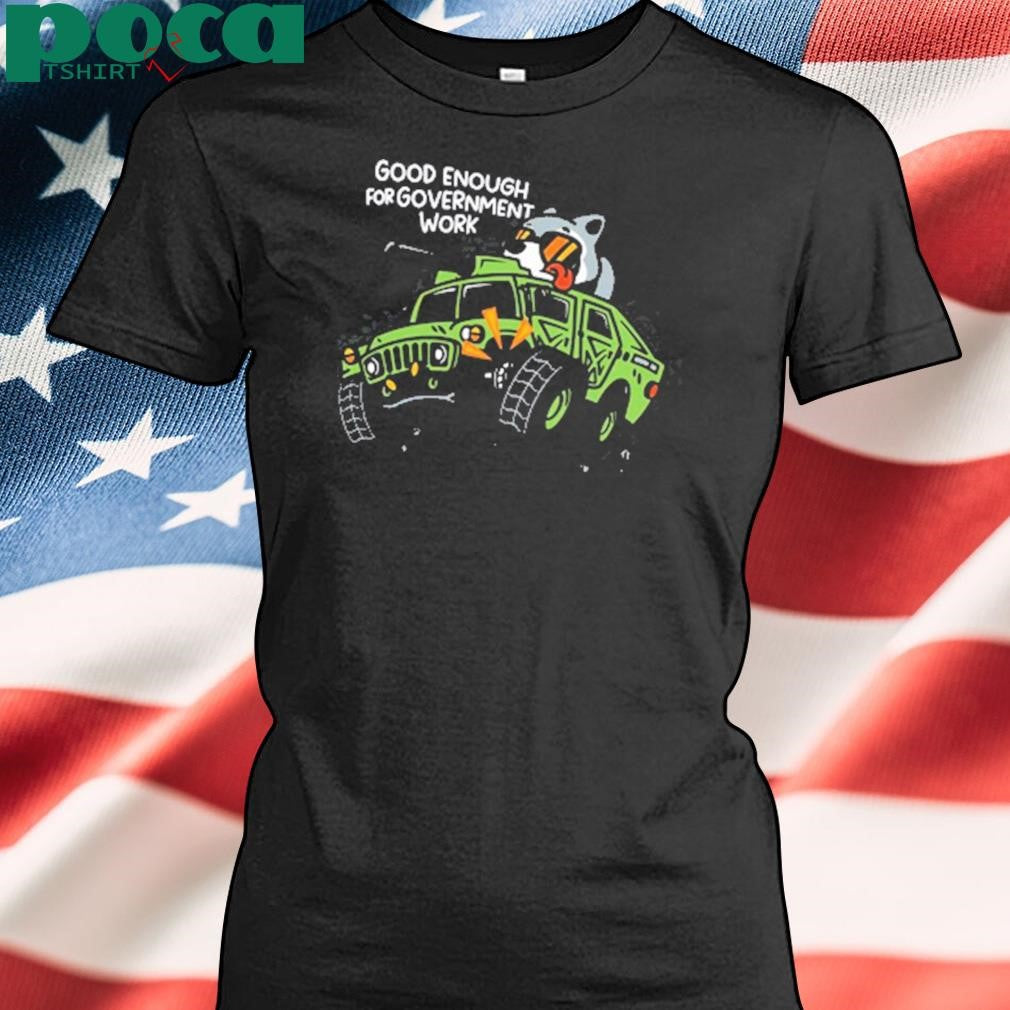Mandatoryfunday Good Enough For Government Work T Shirt